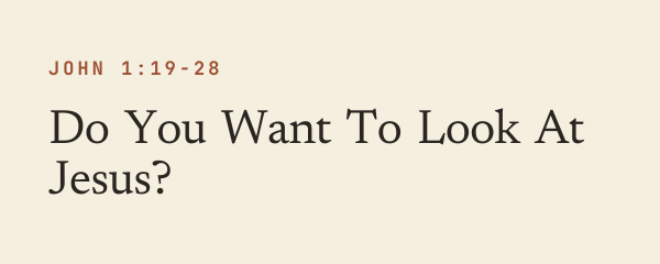 Do You Want To Look At Jesus?